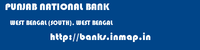 PUNJAB NATIONAL BANK  WEST BENGAL (SOUTH), WEST BENGAL    banks information 